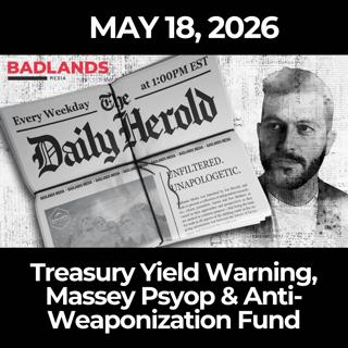 The Daily Herold: 5/18/26 - Treasury Yield Warning, Massey Psyop & Anti-Weaponization Fund