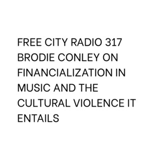 317, Brodie Conley on financialization in music and the cultural violence it entails