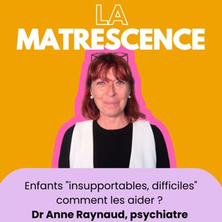 201 - Enfants "insupportables, difficiles" comment les aider ? Dr Anne Raynaud psychiatre