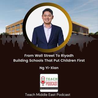 From Wall Street To Riyadh: Building Schools That Put Children First With Ng Yi-Xian