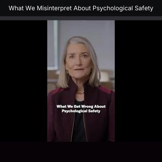 What We Misinterpret About Psychological Safety