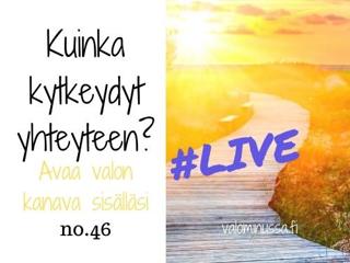 Jakso # 46 Kuinka kytkeydyt yhteyteen? Avaa valon kanava sisälläsi.