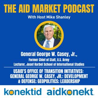Ep 25: General George W. Casey, Jr.: Development & Defense; Geopolitics; Leadership