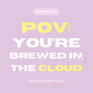 POV: you're brewed in the cloud with Chris Hailes ☁️