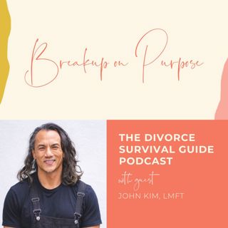 Episode 312: Breakup on Purpose with The Angry Therapist, John Kim, LMFT
