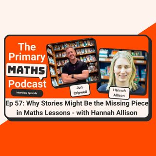 Why Stories Might Be The Missing Piece In Maths Lessons - with Hannah Allison