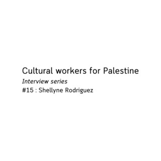 Cultural workers for Palestine - Artist Shellyne Rodriguez