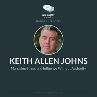 S2E2: Managing Stress and Influence Without Authority with Keith Allen Johns