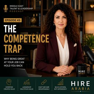Episode 45 - The Competence Trap – Why Being Great at Your Job Can Hold You Back