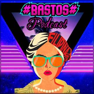 THE BASTOS PODCAST- PINAYS ON THE RISE SEASON 3 EPISODE 15