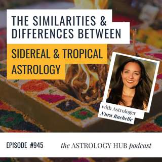 The Similarities & Differences between Sidereal & Tropical Astrology: An Exploration w/ Nura Rachelle