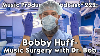 #222: Bobby Huff - Music Surgery with Dr. Bob