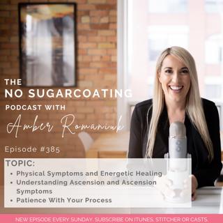 #385 Physical Symptoms and Energetic Healing, Understanding Ascension and Ascension Symptoms, and Patience With Your Process