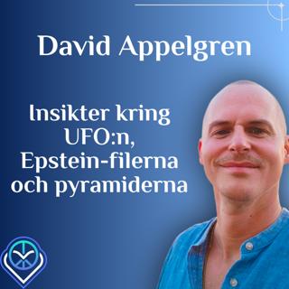 Insikter kring UFO:n, Epstein-filerna och pyramiderna - David Appelgren