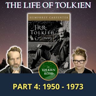 The Life of JRR Tolkien - Part 4: 1950 - 1973 (Fame, The Silmarillion, and Death) (Ep226 Rerun)