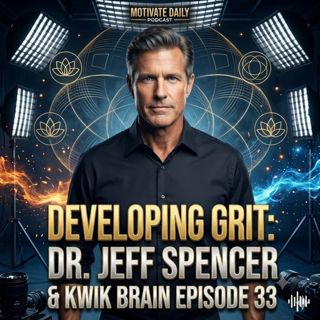Developing Grit | Dr. Jeff Spencer & Kwik Brain Episode 33