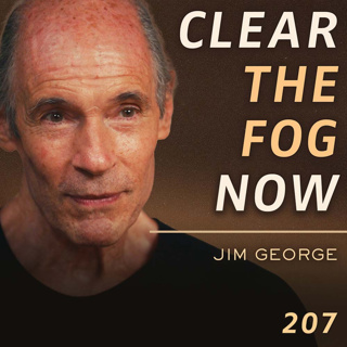 E207 - Jim George: Stillness Expert: “How To Not Miss Your Life”