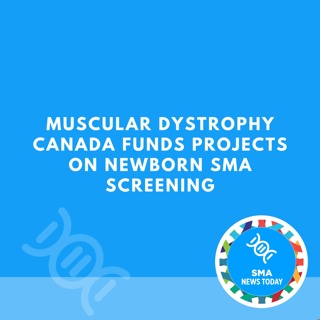 Muscular Dystrophy Canada Funds Projects on Newborn SMA Screening