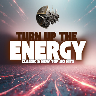 "TURN UP THE ENERGY" Classic & New Top 40 Hits