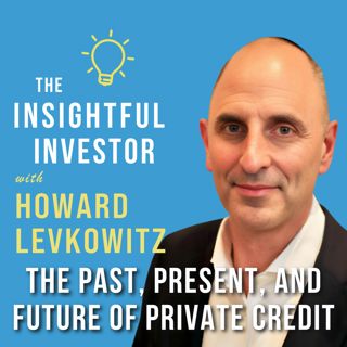 #95 - Howard Levkowitz: The Past, Present, and Future of Private Credit