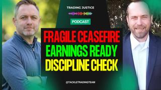 Trading Justice | Fragile Ceasefire, Earnings Ready, Discipline Check