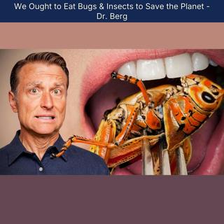 We Ought to Eat Bugs & Insects to Save the Planet - Dr. Berg