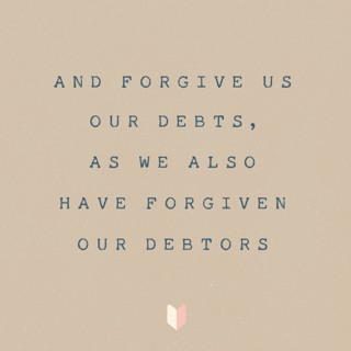 The Lord's Prayer: Forgive us our debts