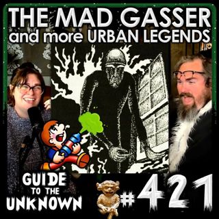 421: The MAD GASSER and more URBAN LEGENDS