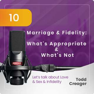 Episode #10: Marriage and Fidelity: What's Appropriate and What's Not