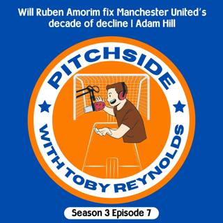 Will Ruben Amorim fix Manchester United’s decade of decline | Adam Hill (S3E7)