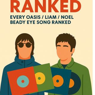 328: Reunion Over - Get Back To The Ranking! All Liam, Noel, Beady Eye and Oasis Songs Ranked, 263 - 250.