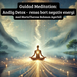 Guidad Meditation: Andlig Detox - rensa bort negativ energi med MariaTherese Bohman Agerhill