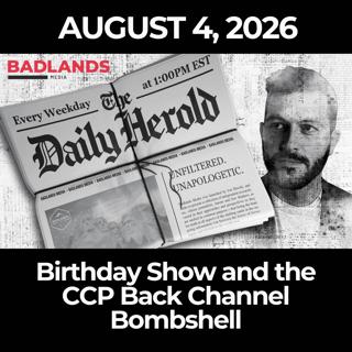 The Daily Herold: 8/4/26 - Birthday Show and the CCP Back Channel Bombshell
