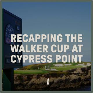 1066: Recapping the Walker Cup at Cypress Point 