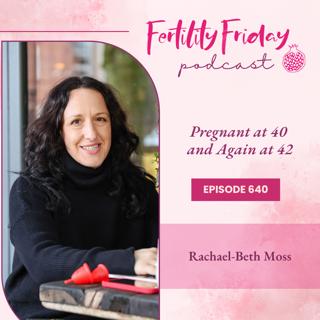 FFP 640 | Pregnant at 40 and Again at 42 | FAMM Practitioner Series | Rachael-Beth Moss