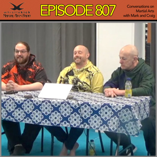 Episode 807 - Conversations on Martial Arts with Mark and Craig