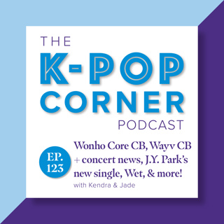 Ep 123 - Wonho Core CB, Wayv CB + concert news, JY Park's new single Wet, Cortis concert discussion & more