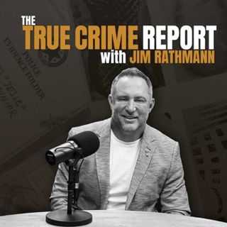 The True Crime Report with Jim Rathmann