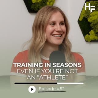 Ep 52 - Training In Seasons, Even if You're Not An "Athlete"