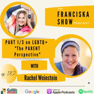 PART 1/3 on LGBTQ+ "The PARENT Perspective" - with Rachel Weinstein