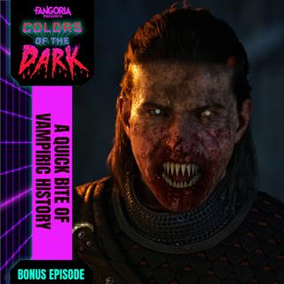 S3: Colors of the Dark Bonus Episode - A Quick Bite of Vampiric History