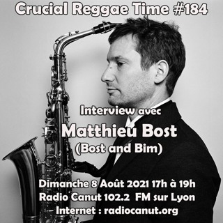 Crucial Reggae Time #184 Interview avec Mathieu Bost ( Bost and Bim) 08082021 Radio Canut