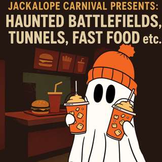 Haunted Battlefields, Tunnels, Fast Food etc.