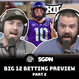 BIG 12 College Football 2025 Betting Preview Part Two (Ep. 2306)
