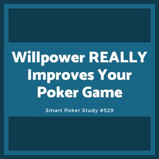 Willpower REALLY Improves Your Poker Game? #529