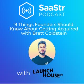 SaaStr 731: 10 Things Founders Should Know About Getting Acquired with Brett Goldstein, Former M&A at Google