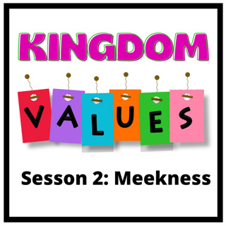 Kingdom Values Session 2 Meekness