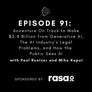 #91: Accenture On Track to Make $2.4 Billion from Generative AI, The AI Industry’s Legal Problems, and How the Public Sees AI