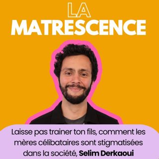 EP256 - Laisse pas trainer ton fils, comment les mères célibataires sont stigmatisées dans la société, Selim Derkaoui