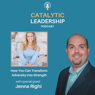 How You Can Transform Adversity into Strength, with Jenna Righi